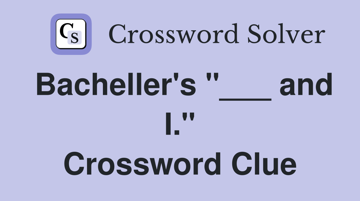 Bacheller's "___ and I." Crossword Clue