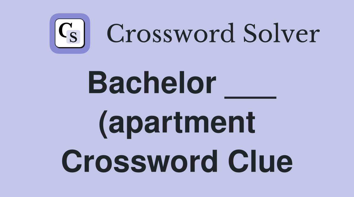 Bachelor (apartment) Crossword Clue Answers Crossword Solver Bachelor (apartment) Crossword Clue Answers Crossword Solver