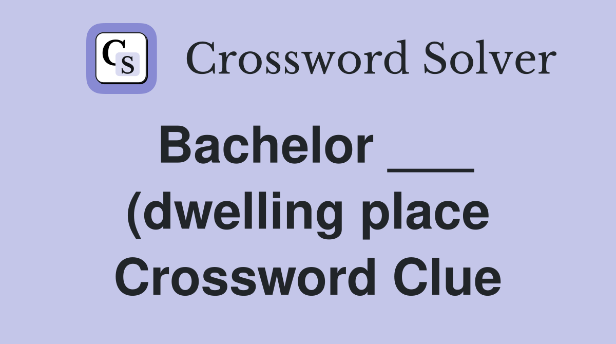 Bachelor (dwelling place) Crossword Clue Answers Crossword Solver Bachelor (dwelling place) Crossword Clue Answers Crossword Solver