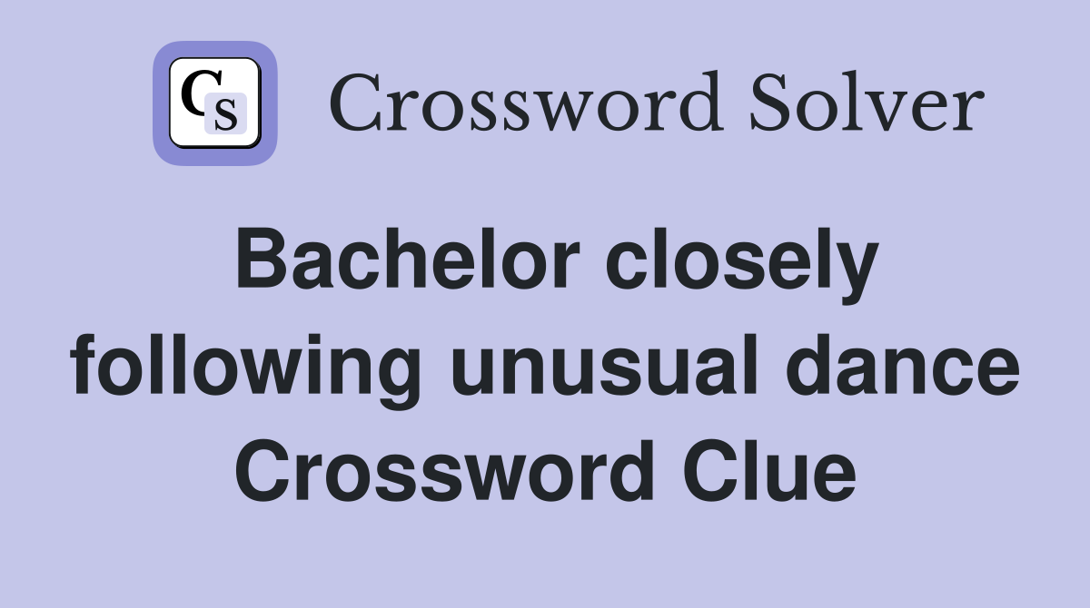 Bachelor closely following unusual dance Crossword Clue