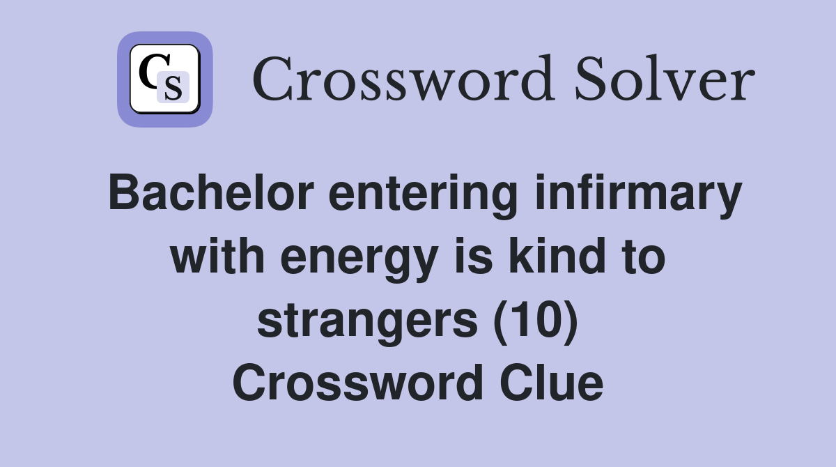 Bachelor entering infirmary with energy is kind to strangers (10) Crossword Clue