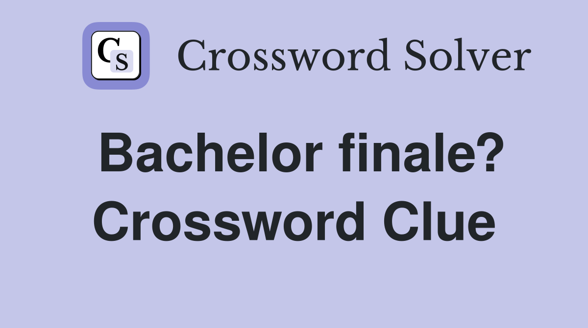 Bachelor finale? Crossword Clue
