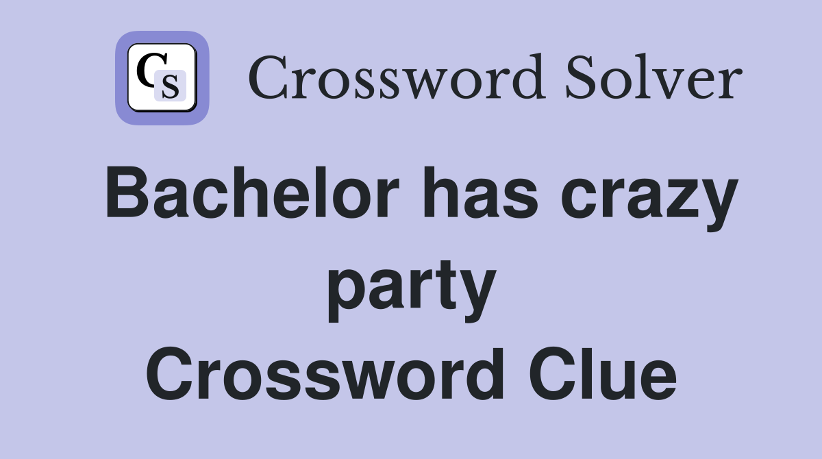 Bachelor has crazy party Crossword Clue