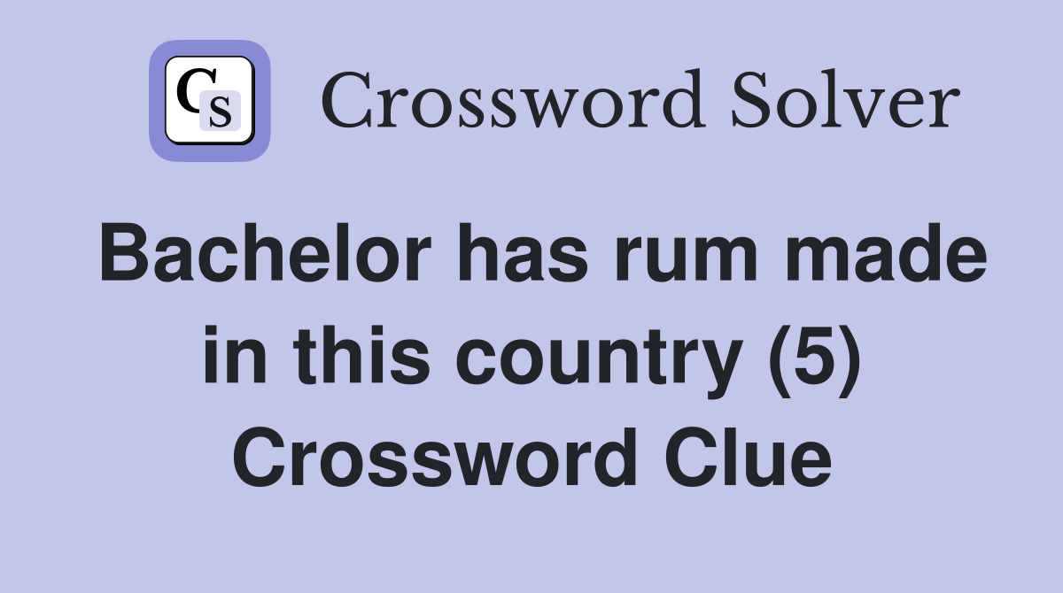 Bachelor has rum made in this country (5) Crossword Clue