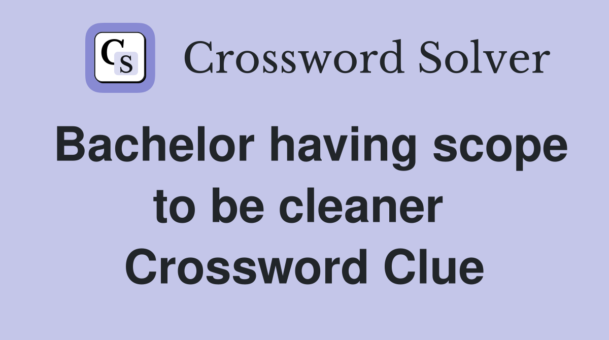 Bachelor having scope to be cleaner  Crossword Clue