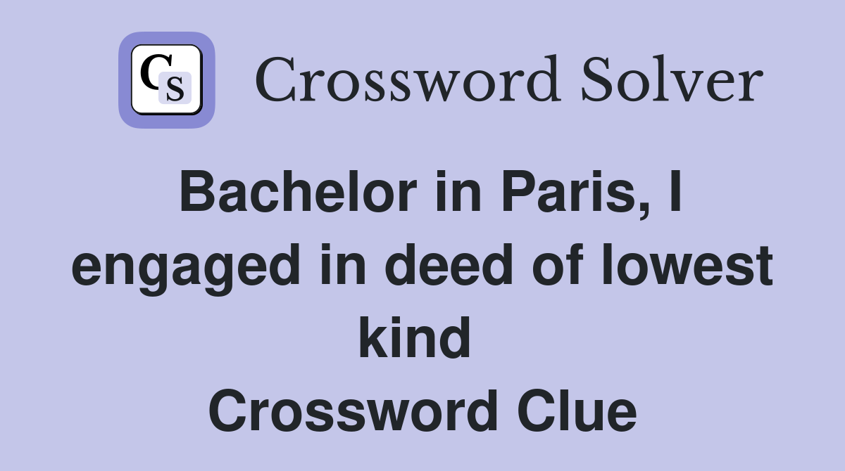 Bachelor in Paris, I engaged in deed of lowest kind  Crossword Clue