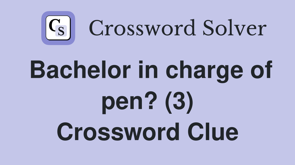 Bachelor in charge of pen? (3) Crossword Clue