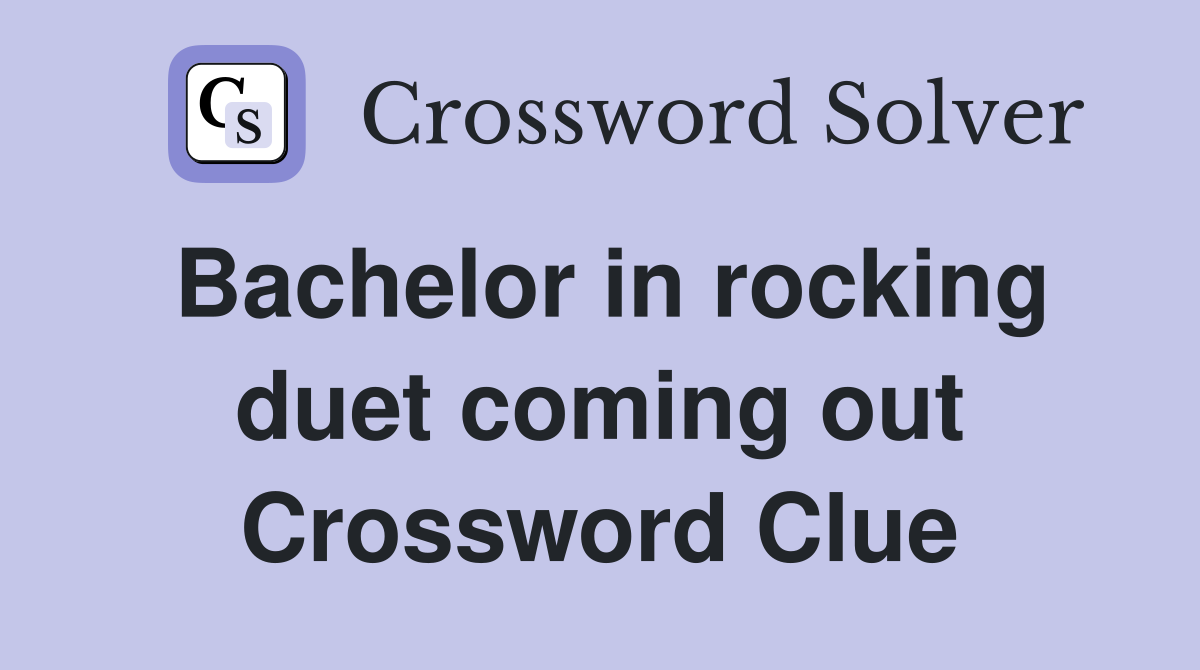 Bachelor in rocking duet coming out Crossword Clue