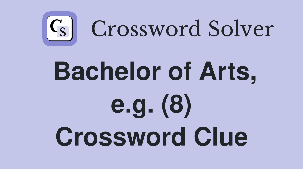 Bachelor of Arts, e.g. (8) Crossword Clue