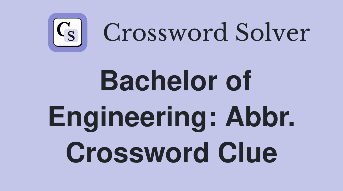 Bachelor of Engineering: Abbr. Crossword Clue