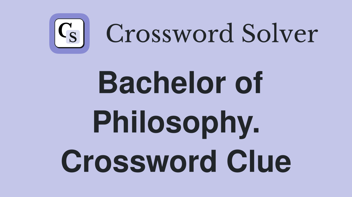 Bachelor of Philosophy. Crossword Clue