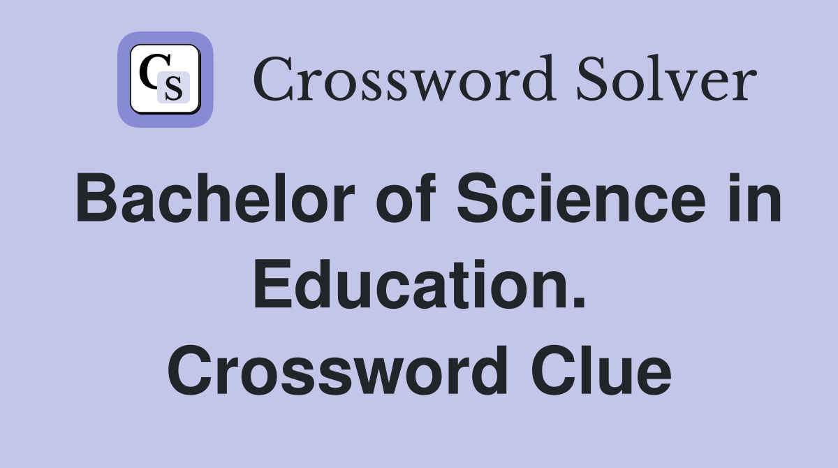Bachelor of Science in Education. Crossword Clue