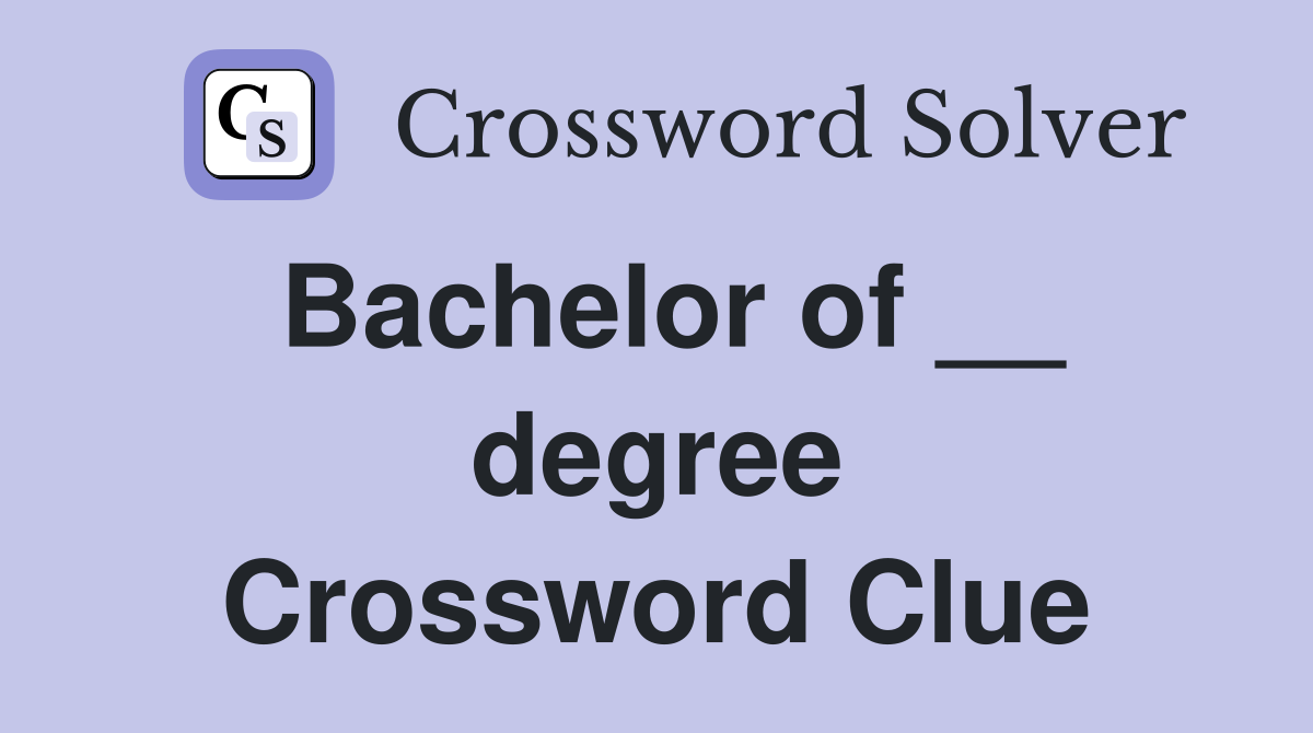 Bachelor of __ degree Crossword Clue