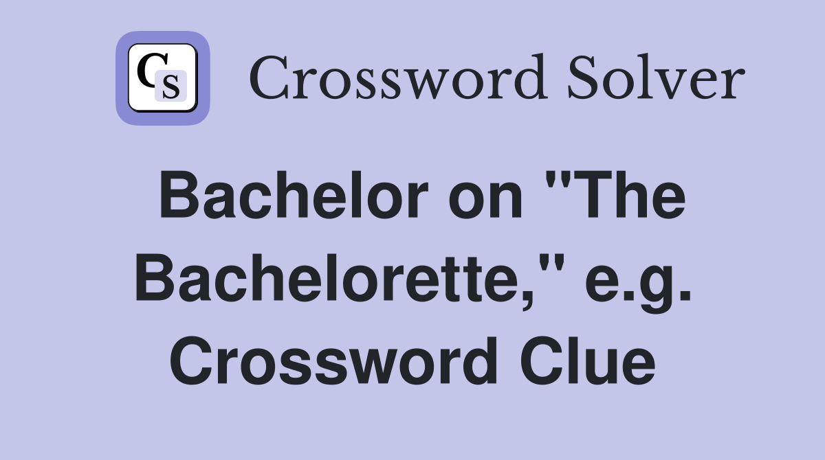 Bachelor on "The Bachelorette," e.g. Crossword Clue