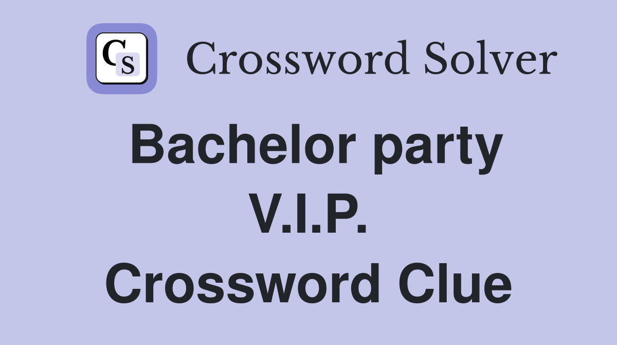 Bachelor party V.I.P. Crossword Clue