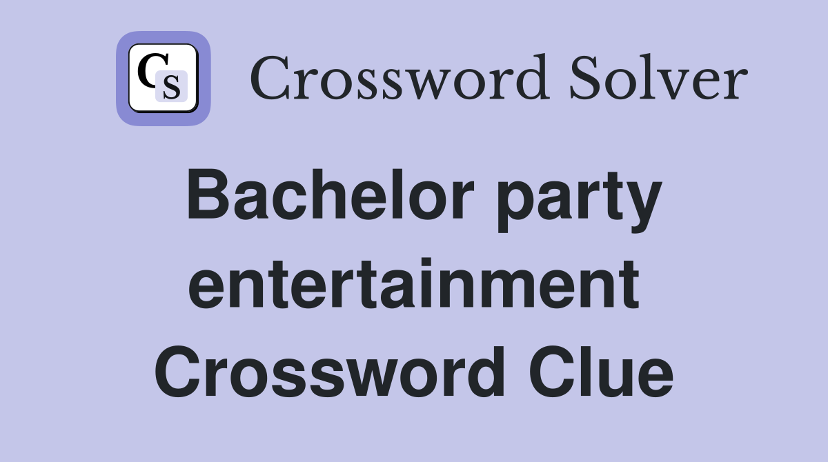 Bachelor party entertainment Crossword Clue