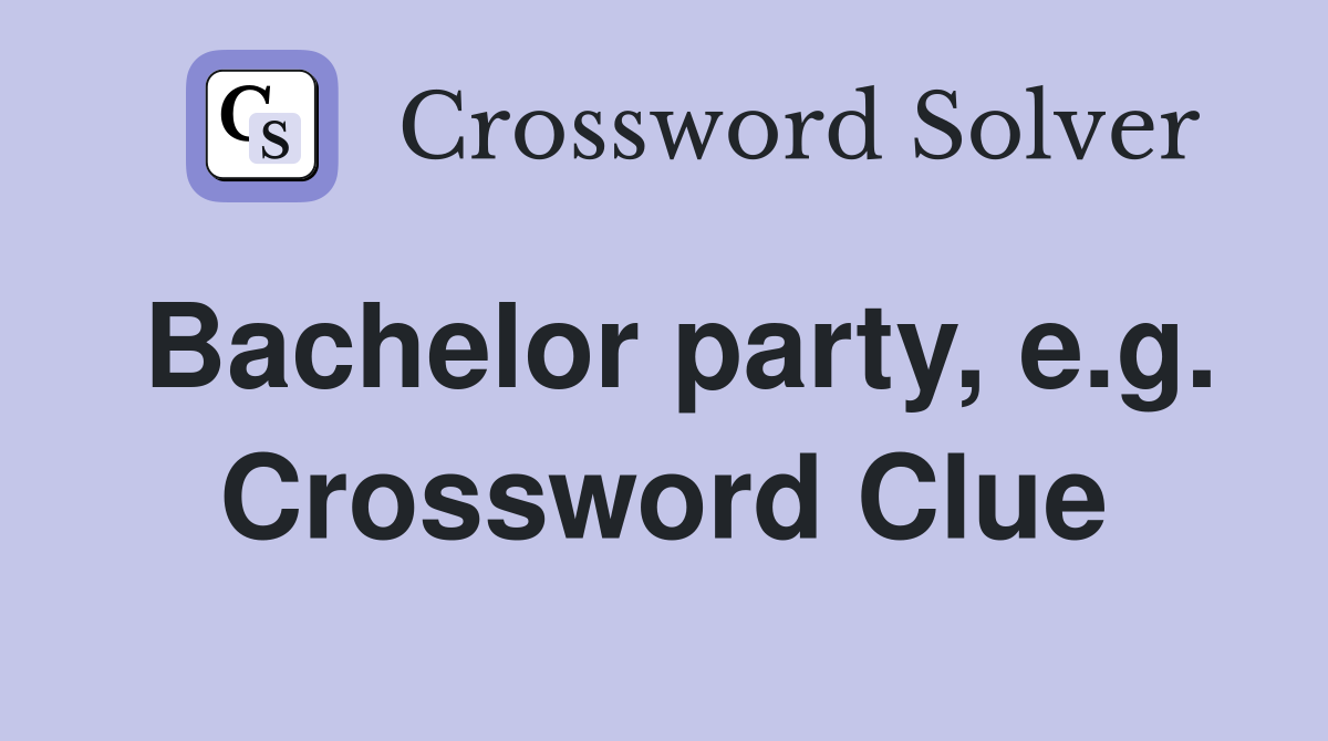 Bachelor party, e.g. Crossword Clue
