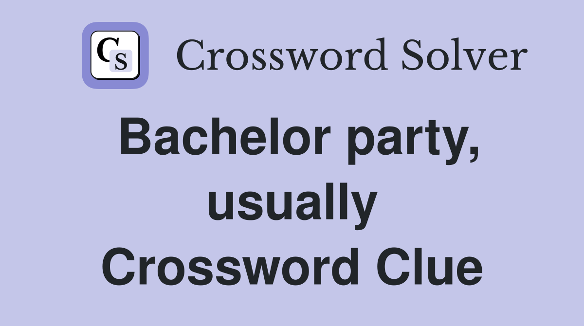 Bachelor party, usually Crossword Clue