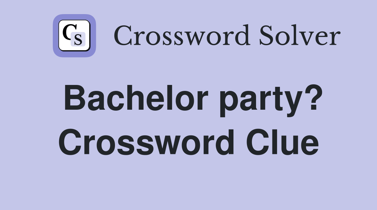 Bachelor party? Crossword Clue