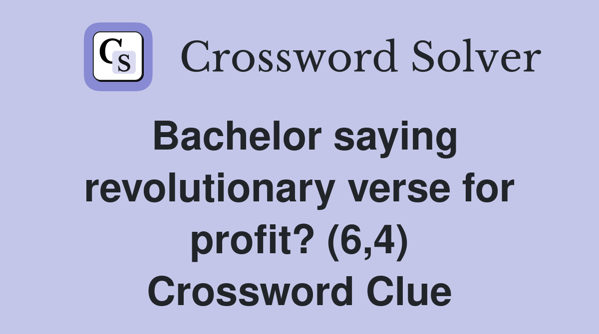 Bachelor saying revolutionary verse for profit? (6,4) Crossword Clue