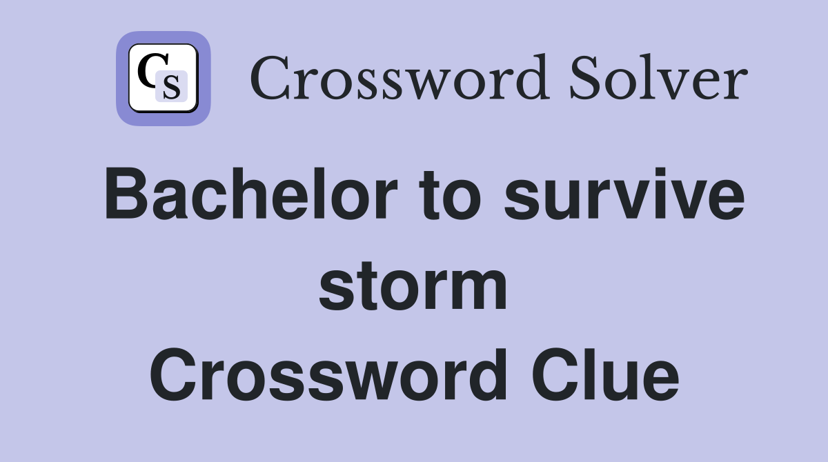 Bachelor to survive storm Crossword Clue