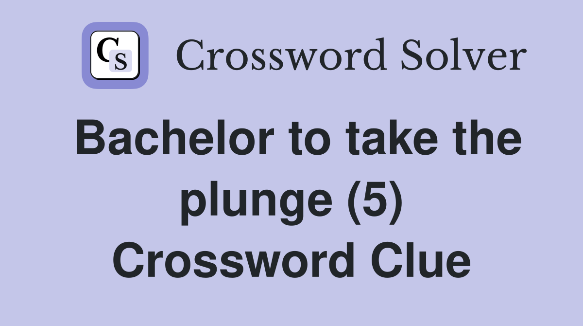 Bachelor to take the plunge (5) Crossword Clue