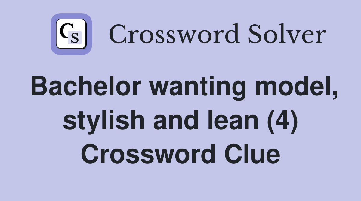 Bachelor wanting model, stylish and lean (4) Crossword Clue
