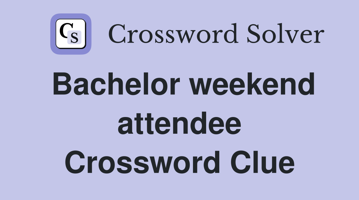 Bachelor weekend attendee Crossword Clue