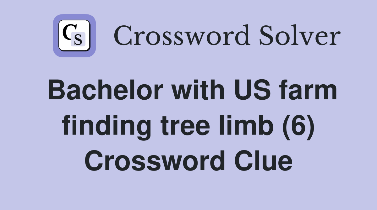 Bachelor with US farm finding tree limb (6) Crossword Clue