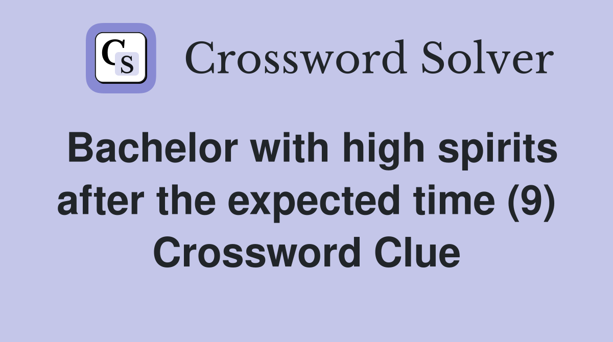 Bachelor with high spirits after the expected time (9) Crossword Clue