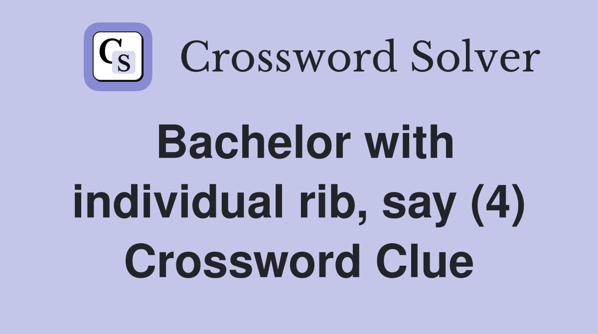 Bachelor with individual rib, say (4) Crossword Clue