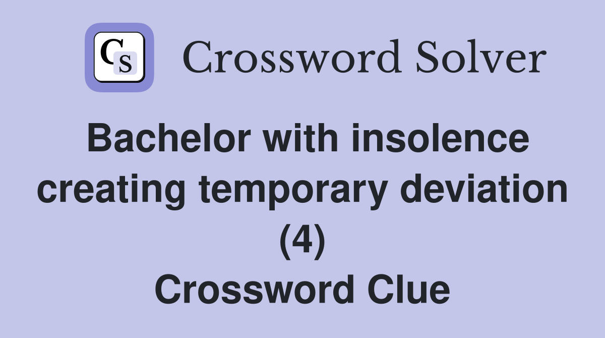 Bachelor with insolence creating temporary deviation (4) Crossword Clue