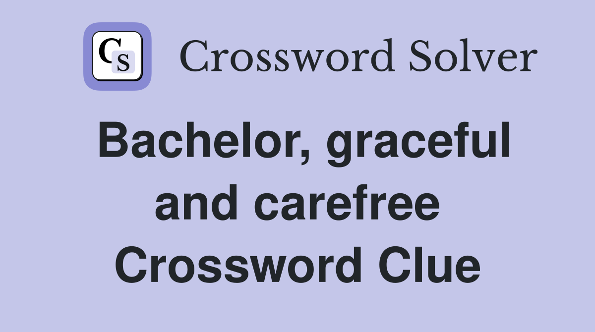 Bachelor, graceful and carefree Crossword Clue