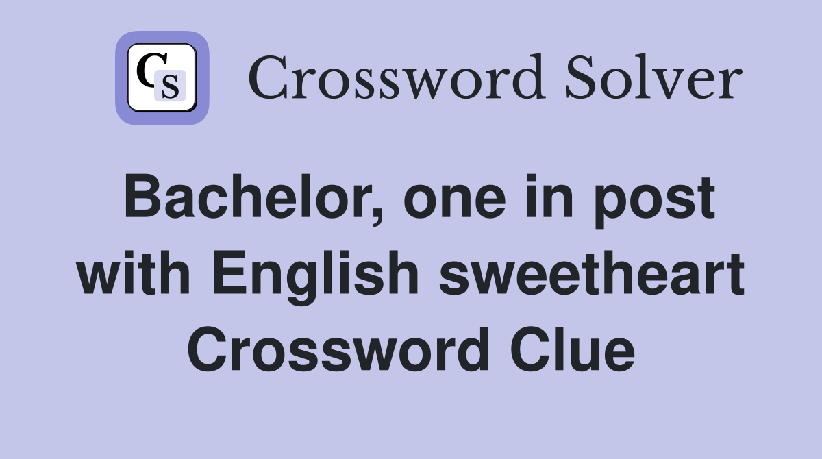 Bachelor, one in post with English sweetheart Crossword Clue