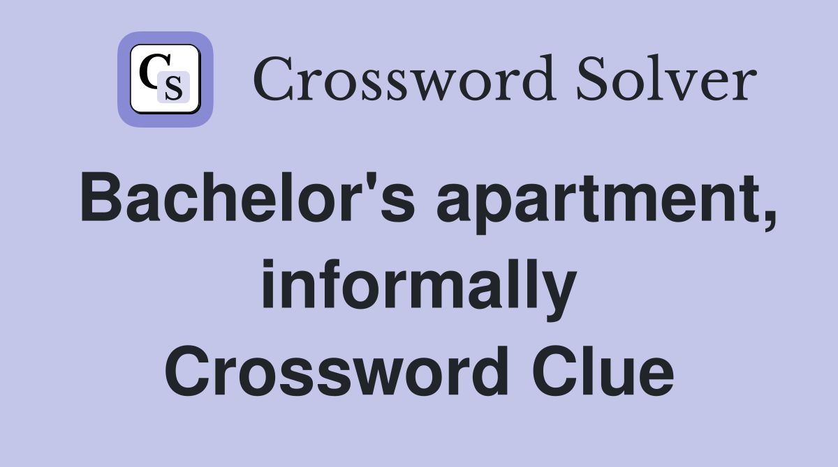 Bachelor's apartment, informally Crossword Clue