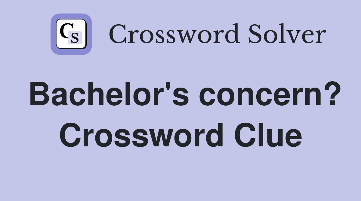 Bachelor's concern? Crossword Clue
