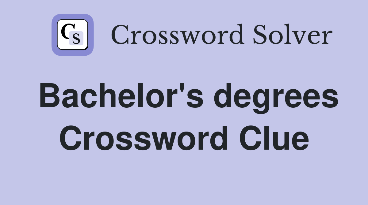 Bachelor's degrees Crossword Clue