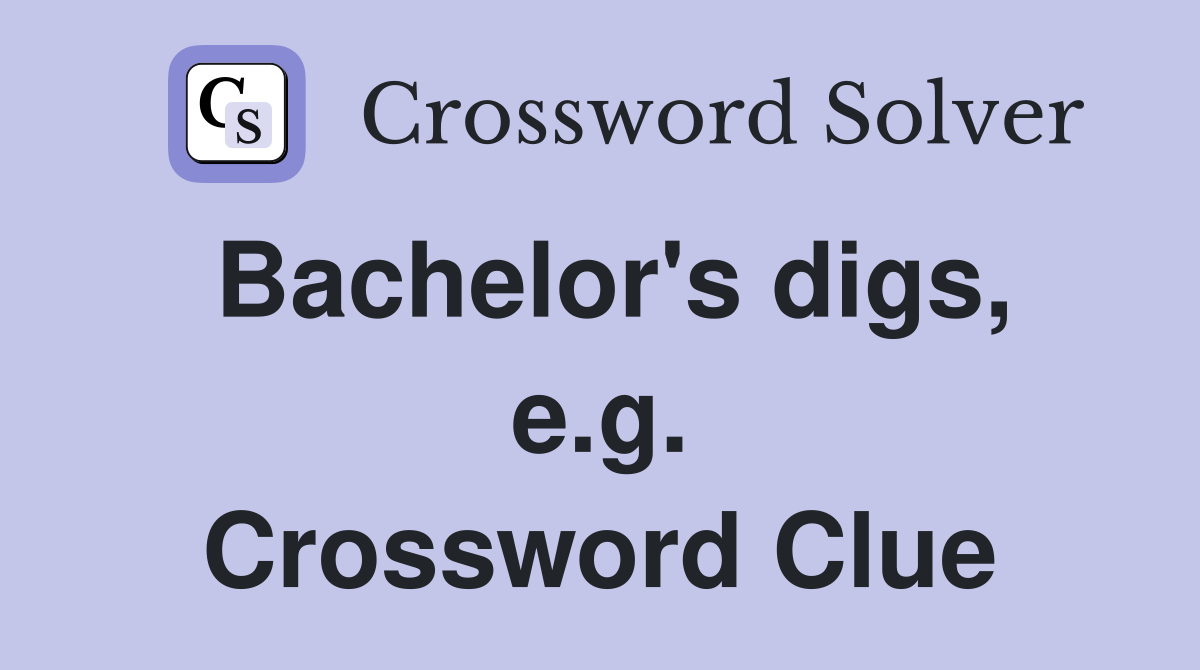 Bachelor's digs, e.g. Crossword Clue