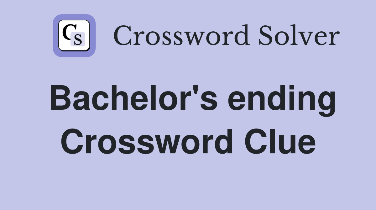 Bachelor's ending Crossword Clue