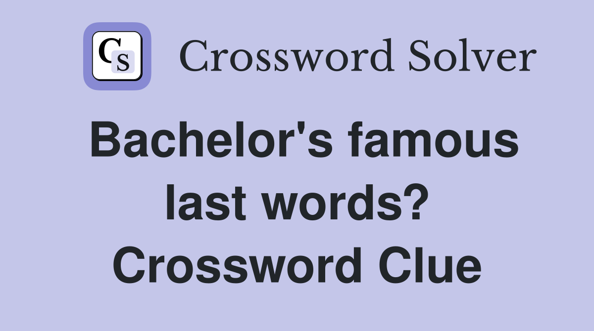Bachelor's famous last words? Crossword Clue