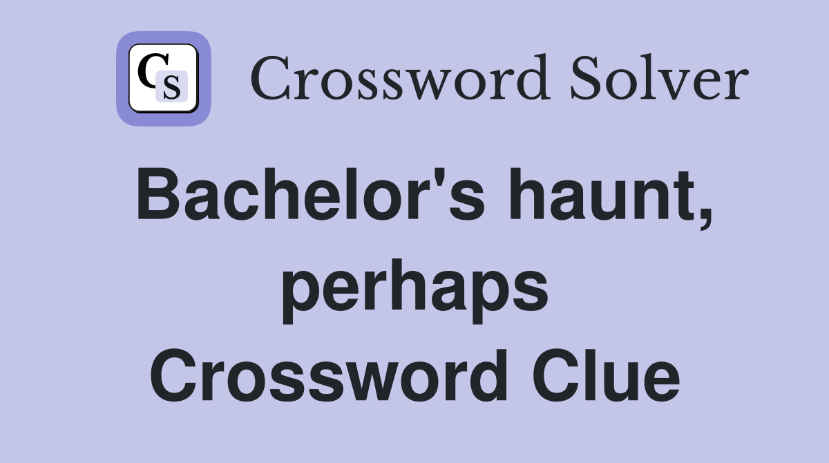 Bachelor's haunt, perhaps Crossword Clue