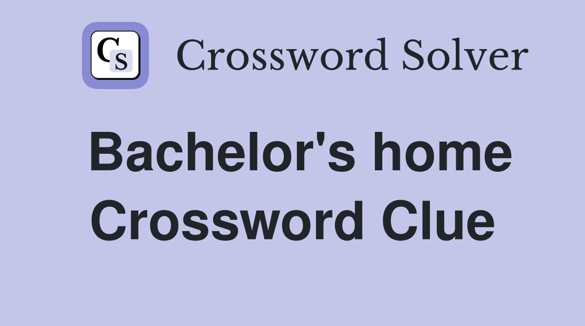 Bachelor's home Crossword Clue