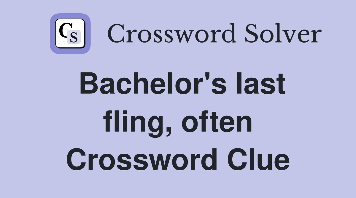 Bachelor's last fling, often Crossword Clue