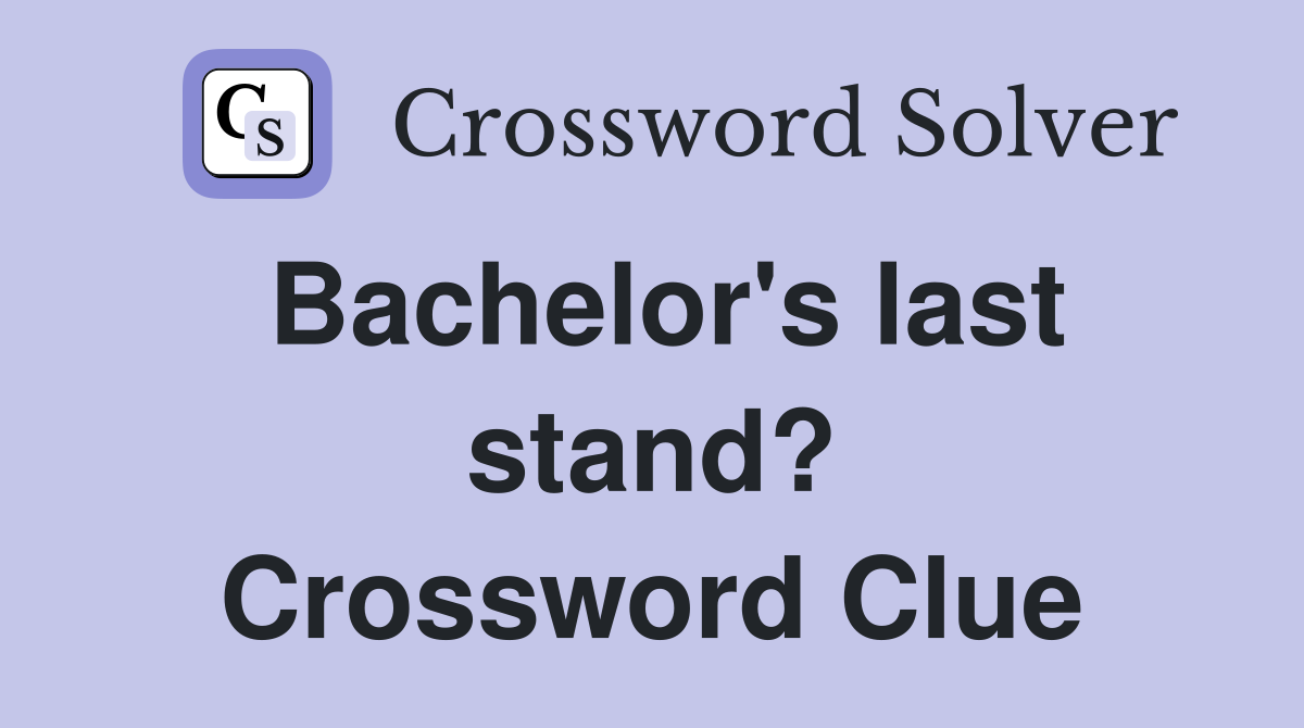 Bachelor's last stand? Crossword Clue