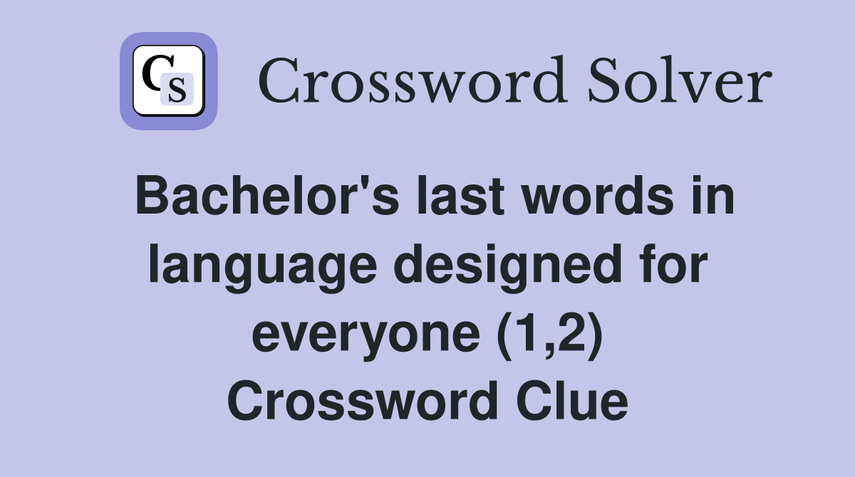 Bachelor's last words in language designed for everyone (1,2) Crossword Clue