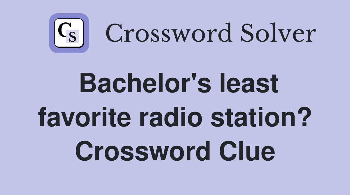 Bachelor's least favorite radio station? Crossword Clue
