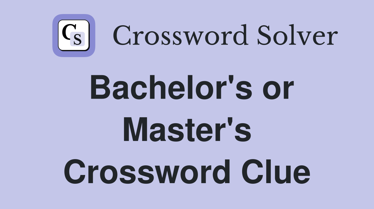 Bachelor's or Master's Crossword Clue