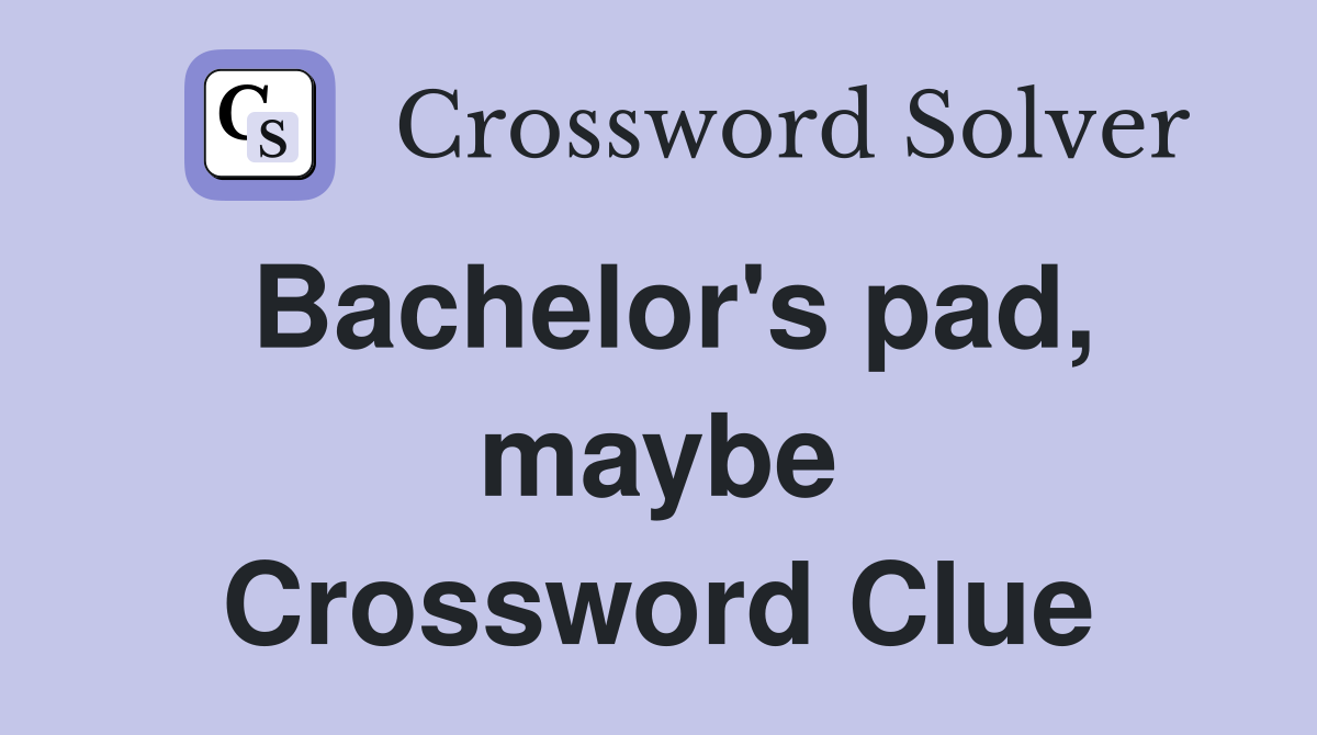 Bachelor's pad, maybe Crossword Clue