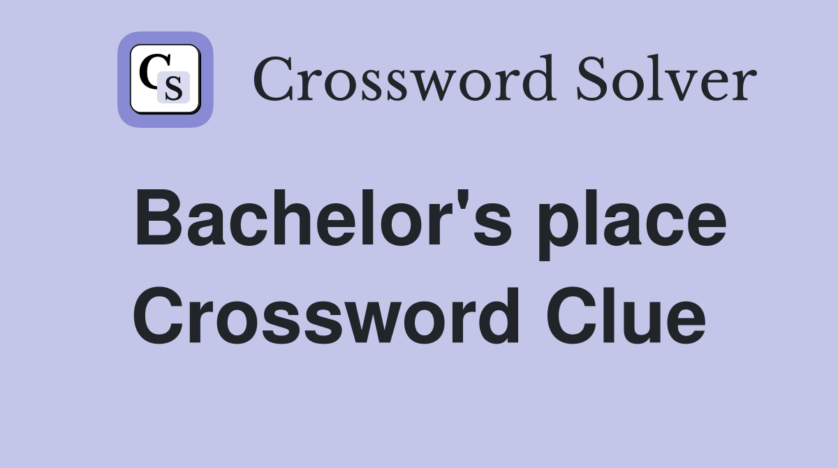 Bachelor's place Crossword Clue