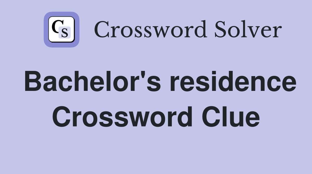 Bachelor's residence Crossword Clue